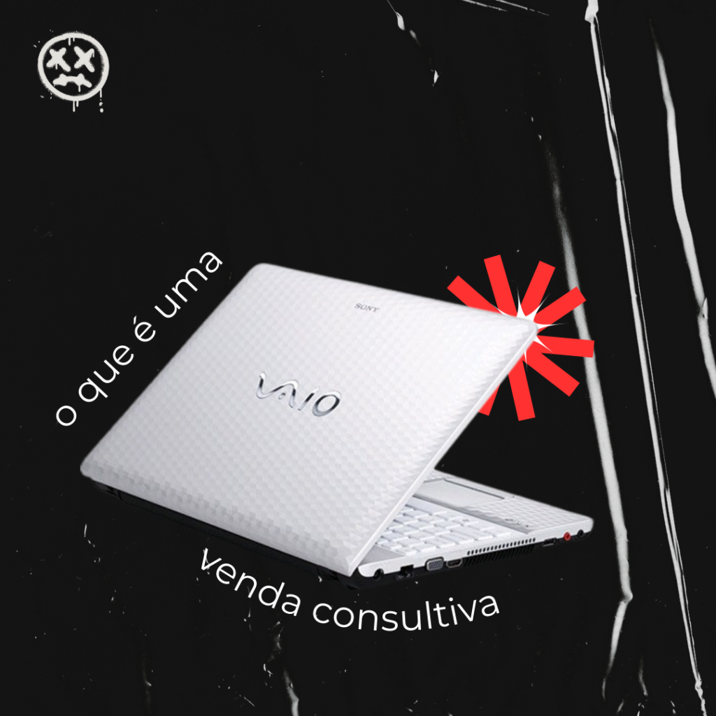 O que é venda consultiva? Saiba do exemplo com um notebook Sony Vaio